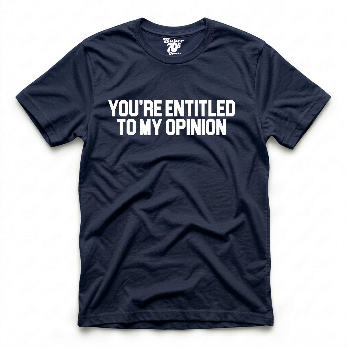 You're Entitled to My Opinion Tee