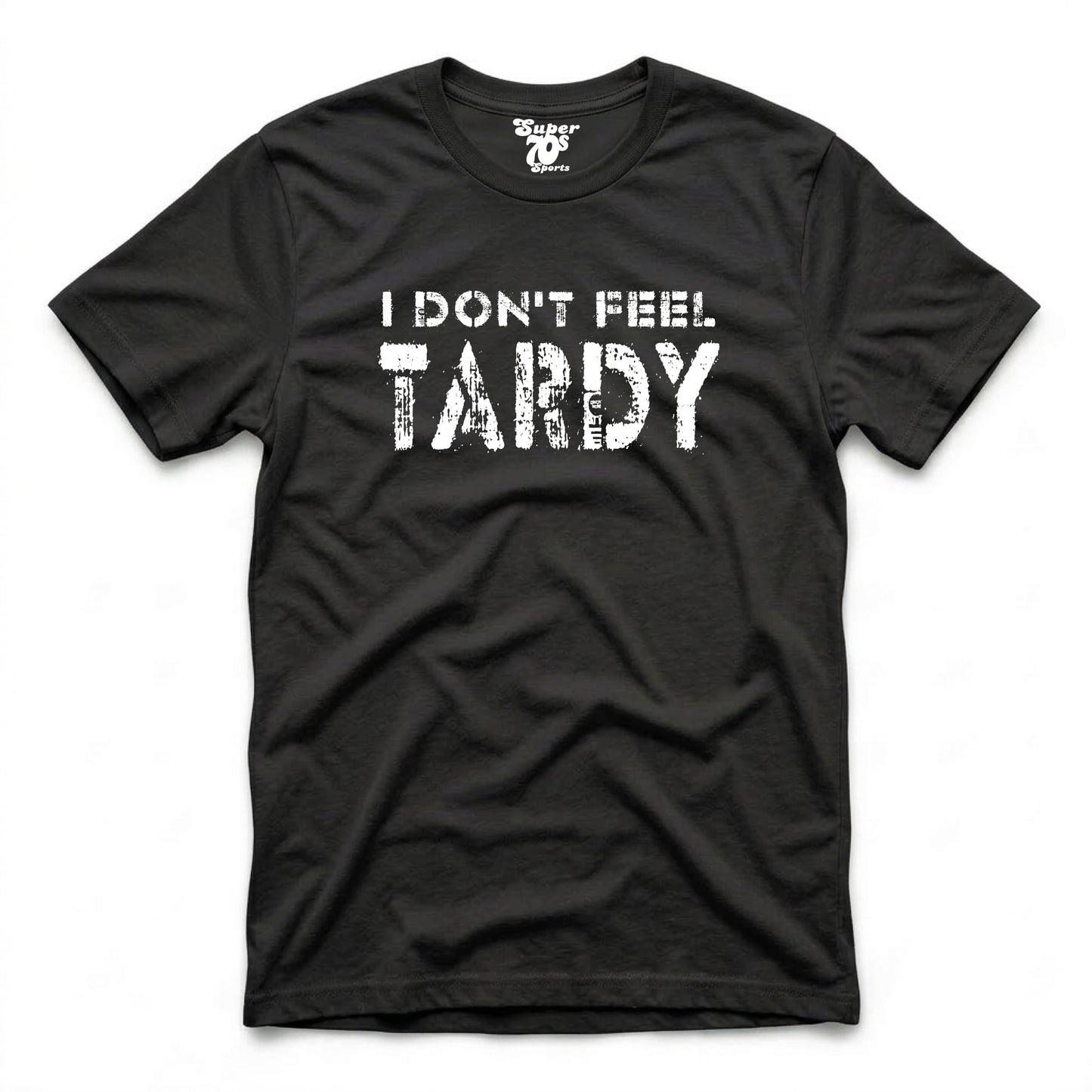 I Don't Feel Tardy Tee