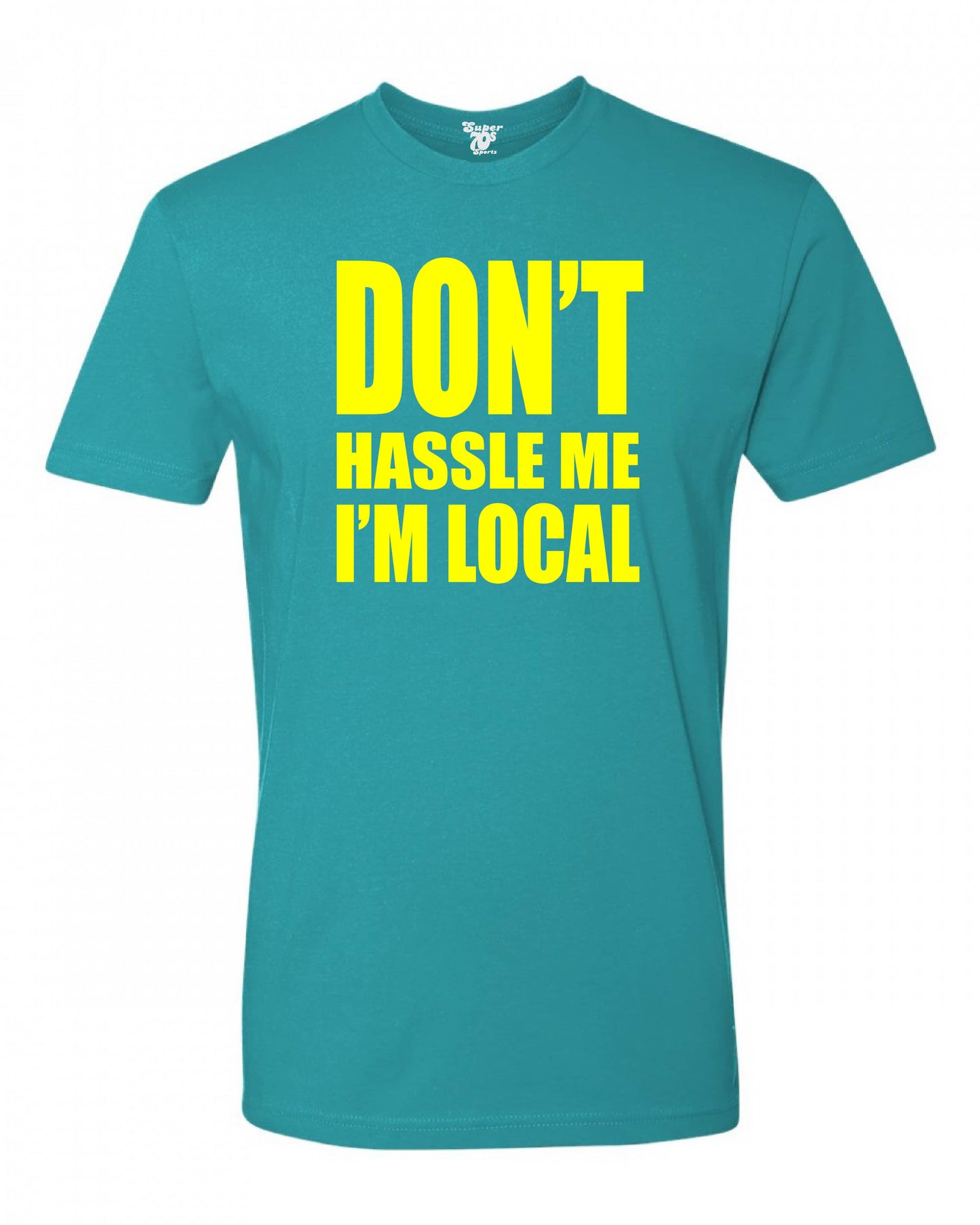 Don't Hassle Me I'm Local Tee