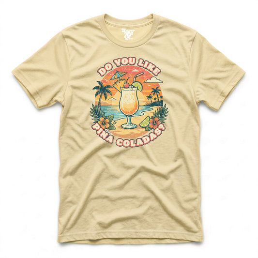 Do You Like Pina Coladas Tee