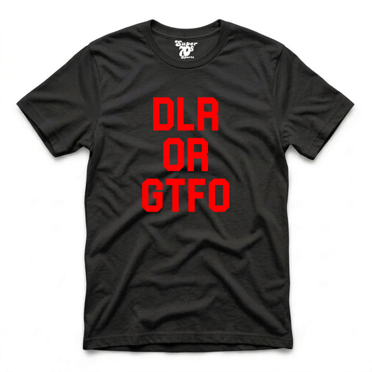 DLR or GTFO Tee