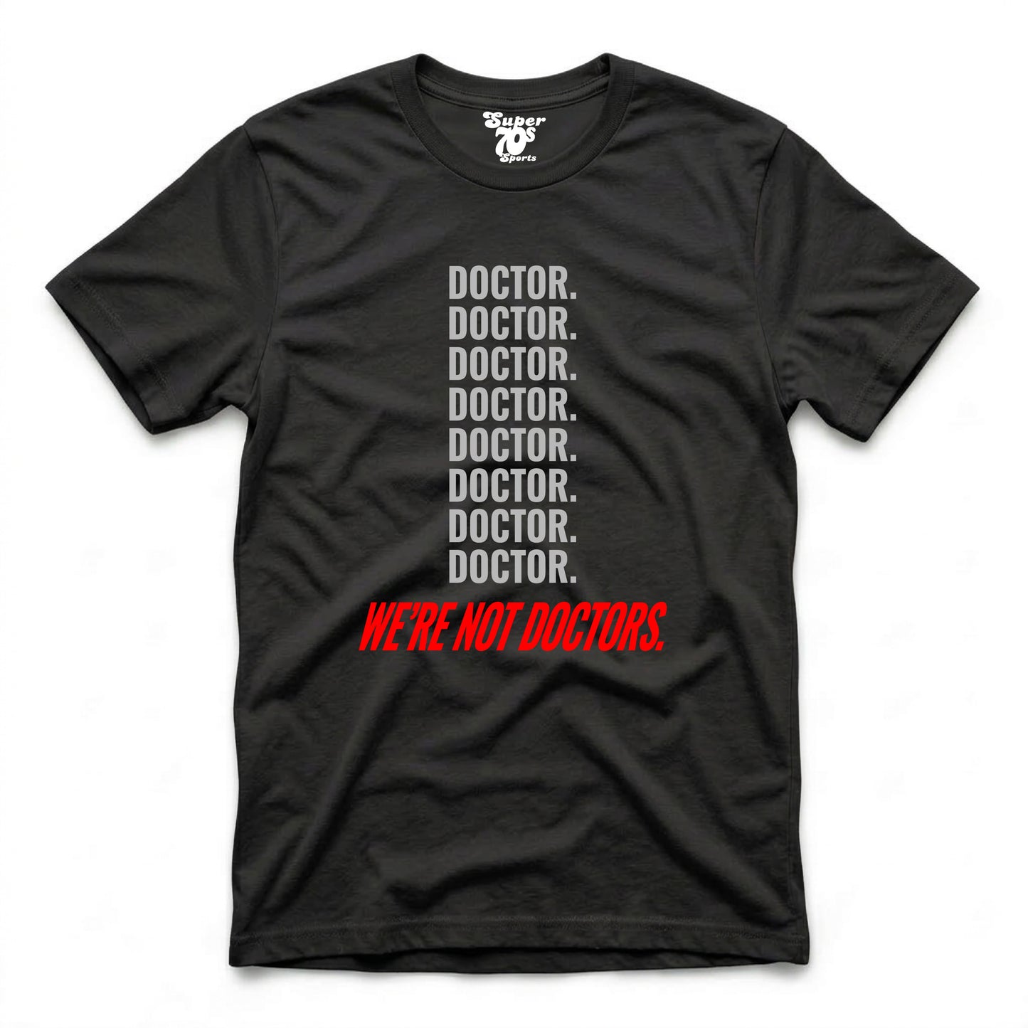 We're Not Doctors Tee
