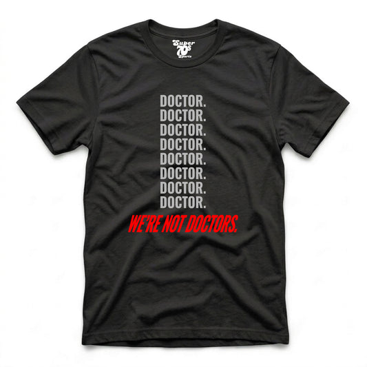 We're Not Doctors Tee