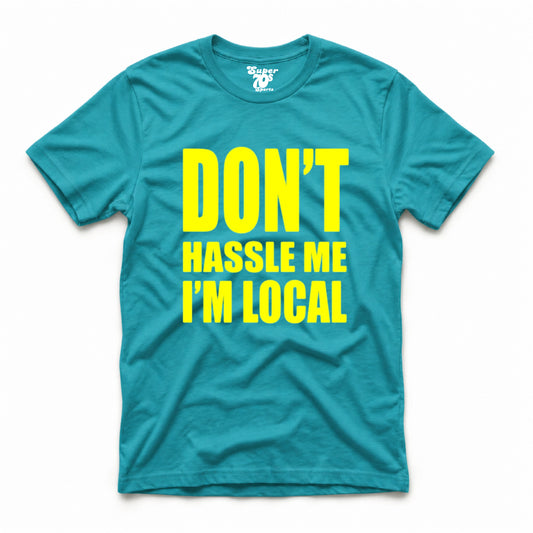 Don't Hassle Me I'm Local Tee