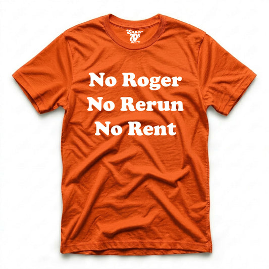 No Roger No Rerun No Rent Tee