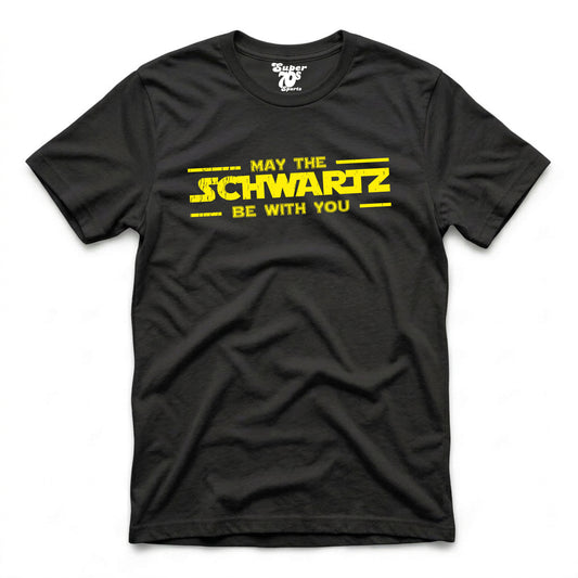 May The Schwartz Be With You Tee