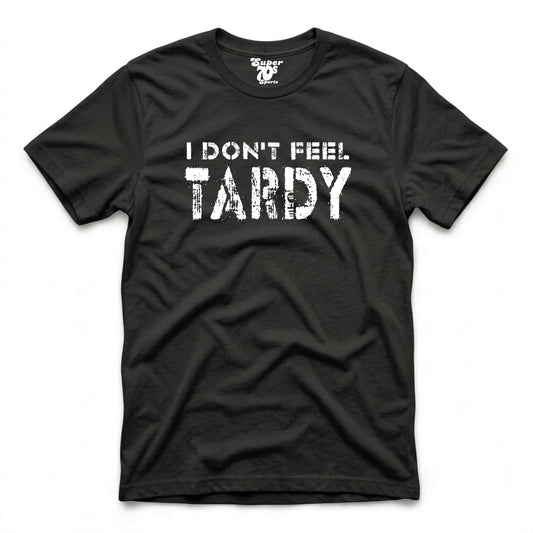 I Don't Feel Tardy Tee