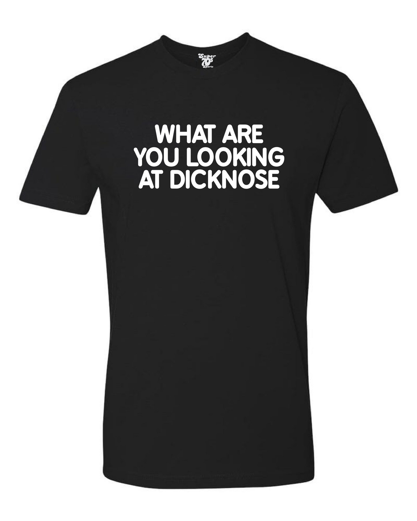 What Are You Looking At Dicknose Tee