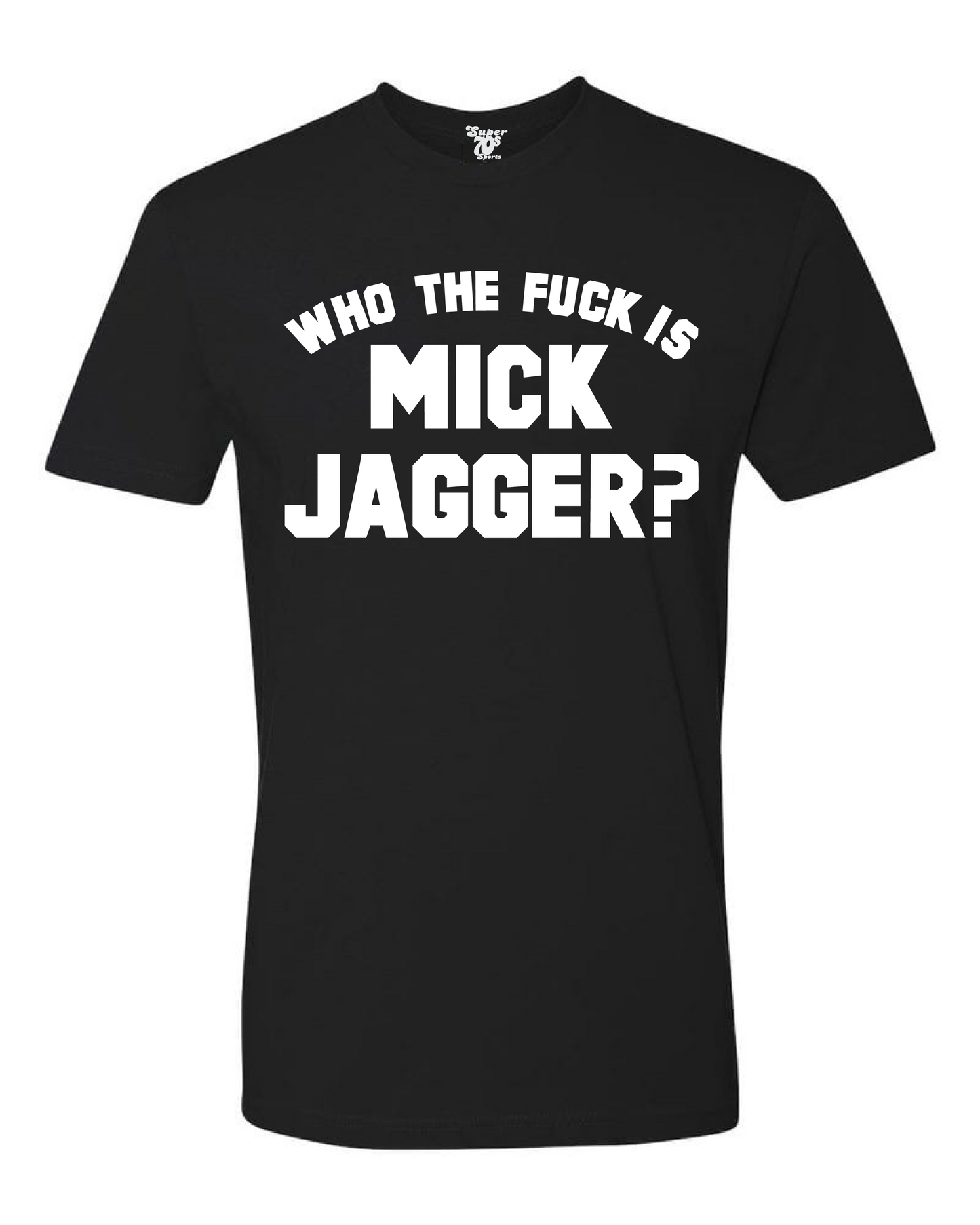 Who the Fuck is Mick Jagger? Tee