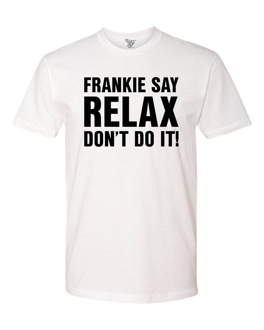 Frankie Say Relax Don't Do It! Tee