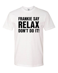 Frankie Say Relax Don't Do It! Tee