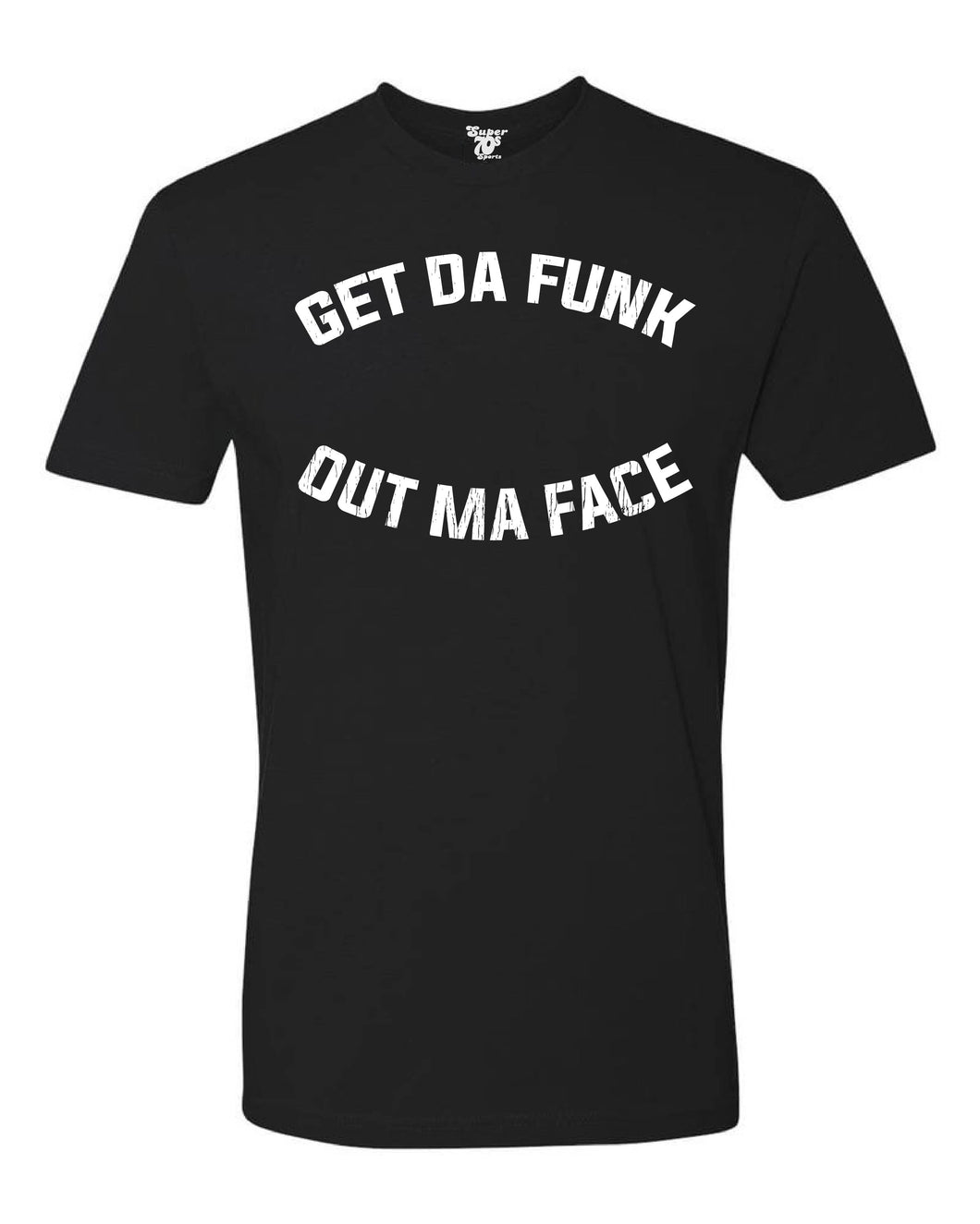 Get Da Funk Out Ma' Face Tee