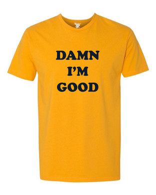 Damn I'm Good Tee