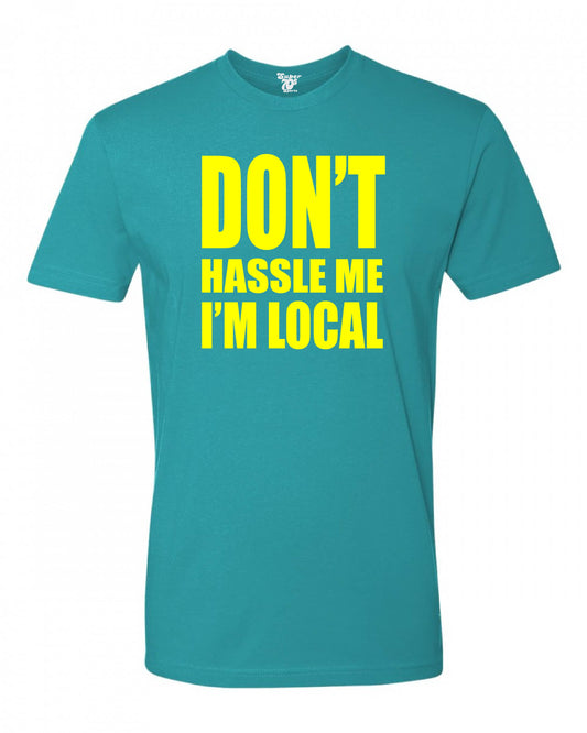 Don't Hassle Me I'm Local Tee