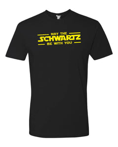 May The Schwartz Be With You Tee