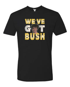 We've Got Bush Tee