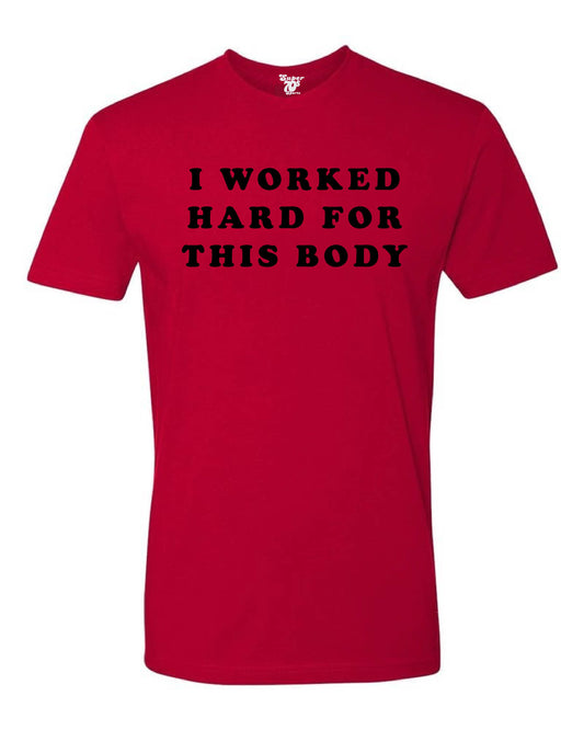 I Worked Hard For This Body Tee