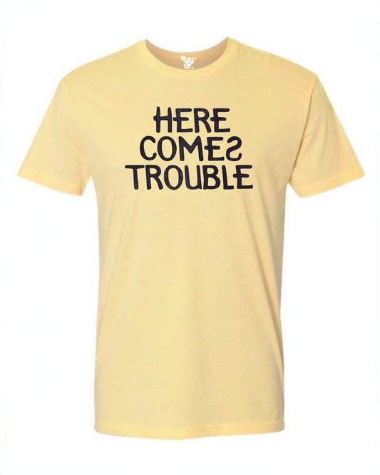 Here Comes Trouble Tee